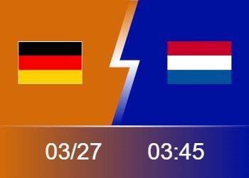 友谊赛前瞻：德国、荷兰均期待连胜备战欧洲杯 或展开对攻大战